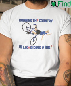 Running The Country Is Like Riding A Bike Shirt Anti Biden