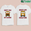 School Bus Driver Get In Sit Down Shut Up Hold On Funny Shirt