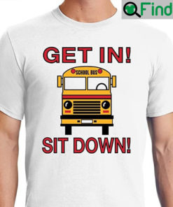 School Bus Driver Get In Sit Down Shut Up Hold On Funny T Shirt