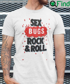 Sex Bugs Rock And Roll Shirt