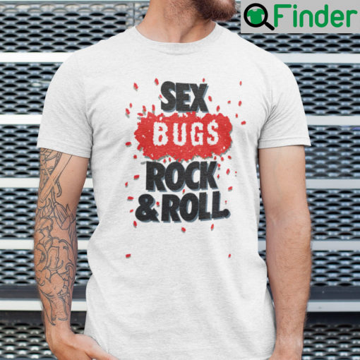 Sex Bugs Rock And Roll Shirt