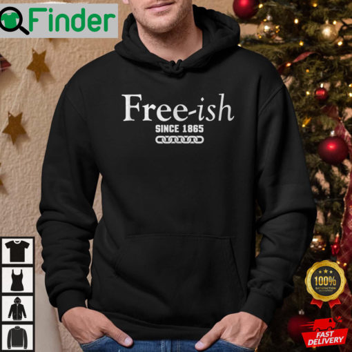 Since 1865 Juneteenth Freeish Since 1865 Hoodie