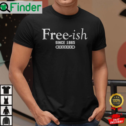 Since 1865 Juneteenth Freeish Since 1865 Shirt