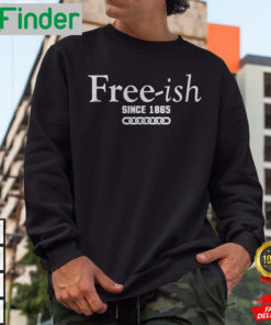 Since 1865 Juneteenth Freeish Since 1865 Sweatshirt