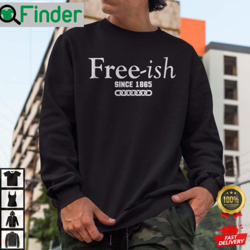 Since 1865 Juneteenth Freeish Since 1865 Sweatshirt