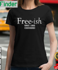 Since 1865 Juneteenth Freeish Since 1865 T Shirt