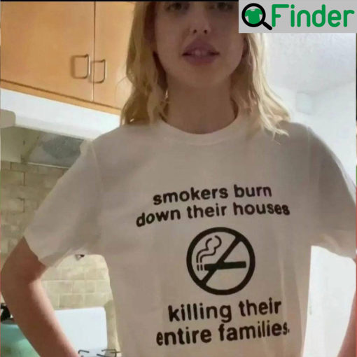 Smokers Burn Down Their House Killing Their Entire Families Shirt