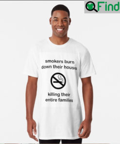 Smokers Burn Down Their House Killing Their Entire Families Tee Shirt