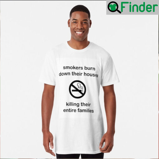 Smokers Burn Down Their House Killing Their Entire Families Tee Shirt