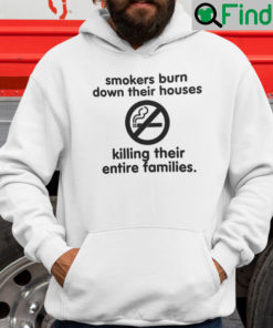 Smokers Burn Down Their Houses Killing Their Entire Families Hoodie