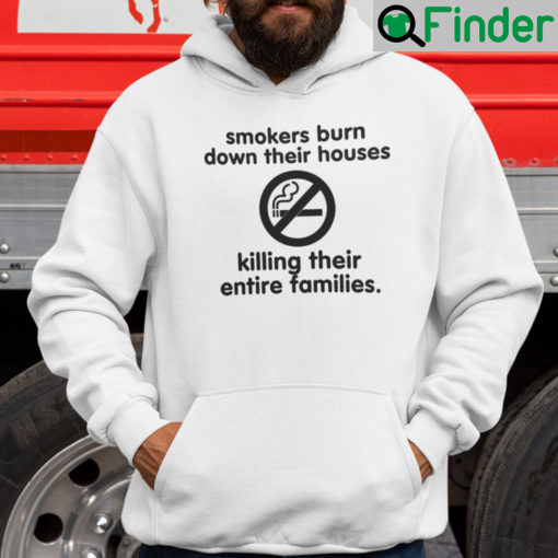 Smokers Burn Down Their Houses Killing Their Entire Families Hoodie