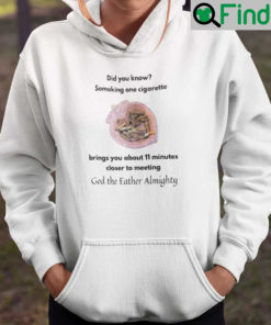 Smoking One Cigarette Brings You About 11 Minutes Closer To Meeting God The Father Almighty Hoodie