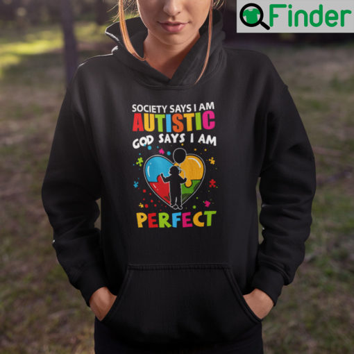 Society Says I Am Autistic God Says I Am Perfect Hoodie