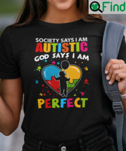 Society Says I Am Autistic God Says I Am Perfect Shirt