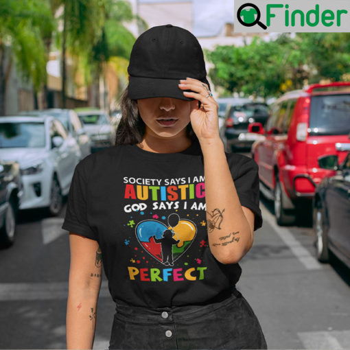 Society Says I Am Autistic God Says I Am Perfect T Shirt