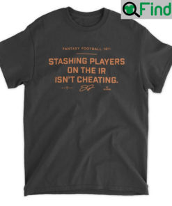 Stashing Players On The IR Isnt Cheating T Shirt