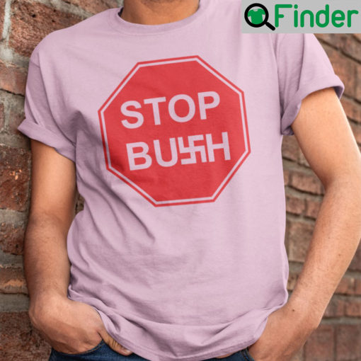Stop Bush Shirts