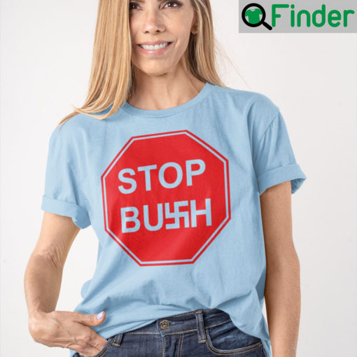 Stop Bush T Shirt