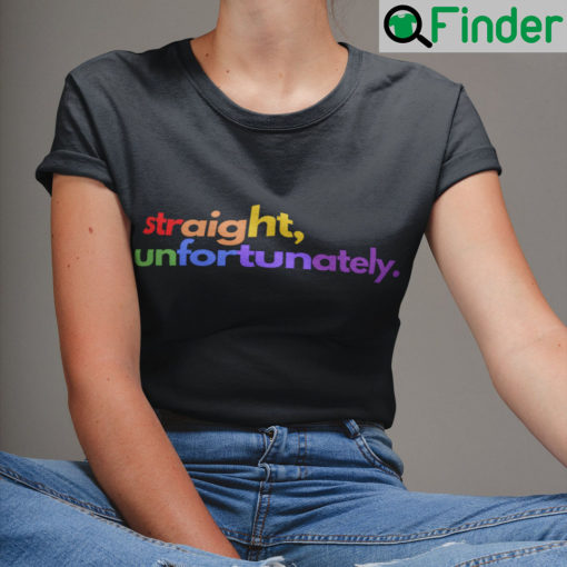 Straight Unfortunately Pride Shirt