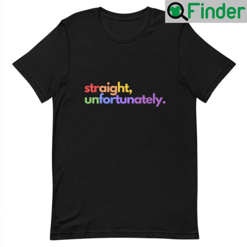 Straight Unfortunately Pride Shirts