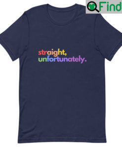 Straight Unfortunately Pride T Shirts
