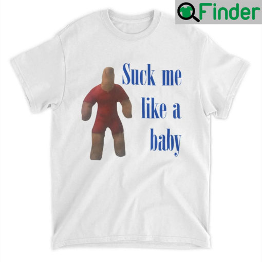 Suck Me Like A Baby T Shirt