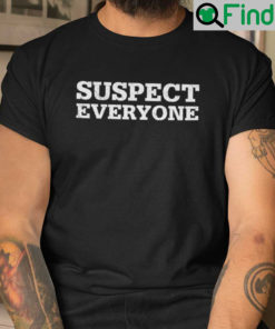 Suspect Everyone Shirt