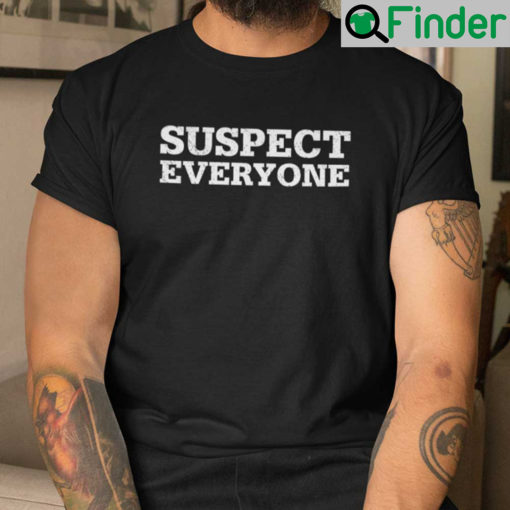 Suspect Everyone Shirt
