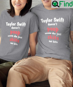 Taylor Swift Doesnt Poop Cause She Just Shits Out Hits By Unisex Shirts