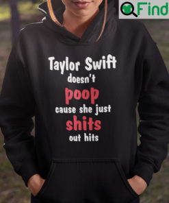 Taylor Swift Doesnt Poop Cause She Just Shits Out Hits Hoodie