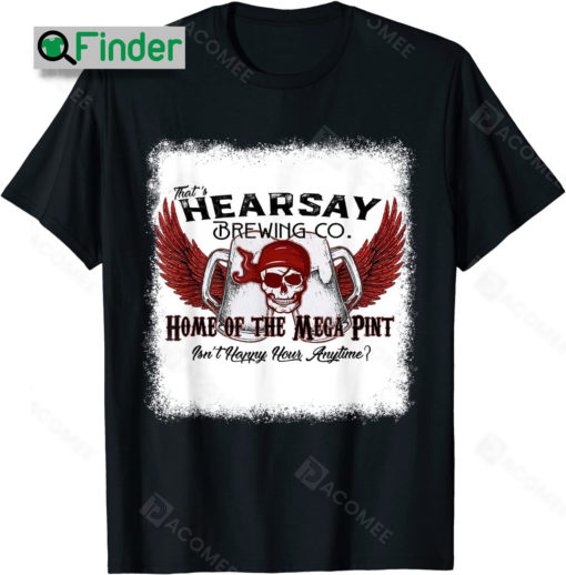 Thats Hearsay Brewing Co Home Of The Mega Funny Skull Thats Hearsay Brewing Co Shirt