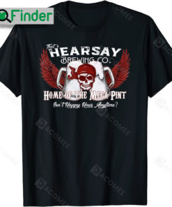 Thats Hearsay Brewing Co Home Of The Mega Pint Skull Thats Hearsay Brewing Co Shirt