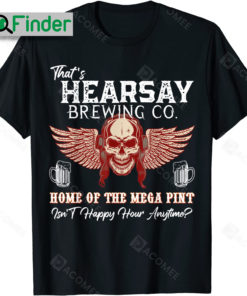 Thats Hearsay Brewing Co Home Of The Mega Thats Hearsay Brewing Co Shirt