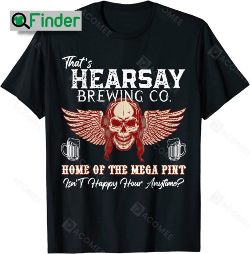 Thats Hearsay Brewing Co Home Of The Mega Thats Hearsay Brewing Co Shirt