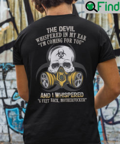 The Devil Whispered In My Ear Im Coming For You Shirt