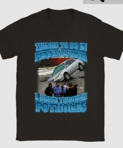 Things To Do In Pennsylvania Drive Through Potholes Shirt