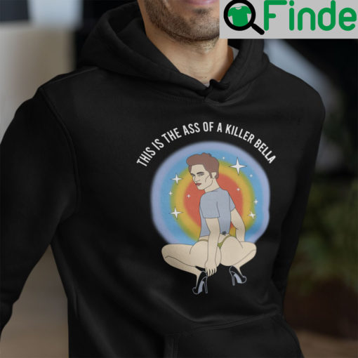 This Is The Ass Of A Killer Bella Robert Pattinson Hoodie