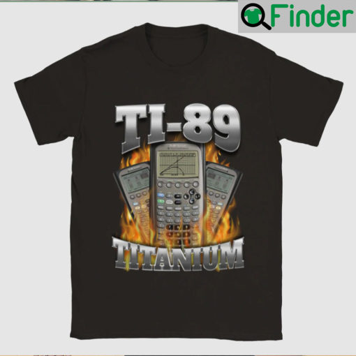 Ti 89 Titanium Got Me Calculating Shirt