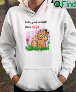 Touching Grass Is Not Enough I Need To Fight God Hoodie Garfield