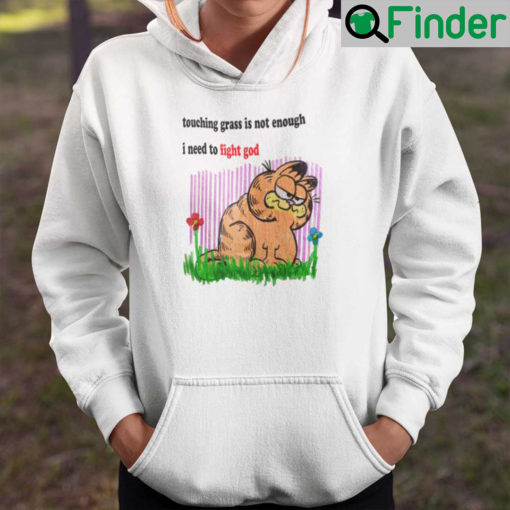 Touching Grass Is Not Enough I Need To Fight God Hoodie Garfield