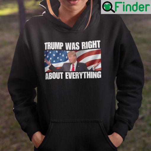 Trump Was Right About Everything Hoodie Trump American Flag