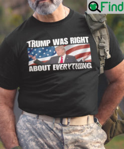 Trump Was Right About Everything Shirt Trump American Flag