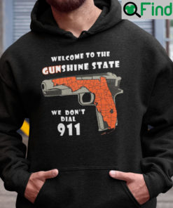 Welcome To The Gunshine State We Dont Dial 911 Hoodie