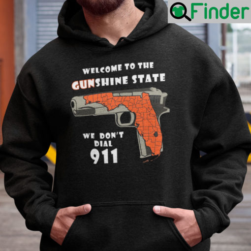 Welcome To The Gunshine State We Dont Dial 911 Hoodie