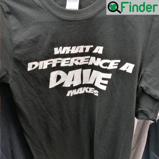 What a difference a DAVE makes T Shirt