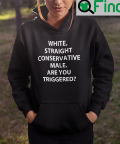 White Straight Conservative Male Are You Triggered Hoodie
