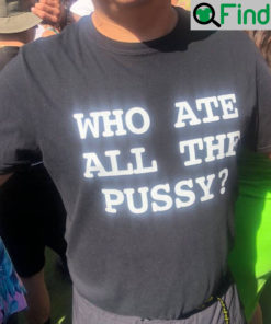 Who Ate All The Pussy Shirts