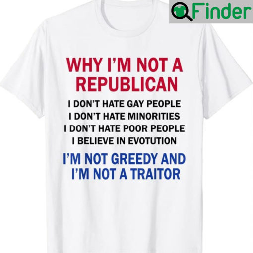 Why Im Not A Republican I Dont Hate Gay People Shirt