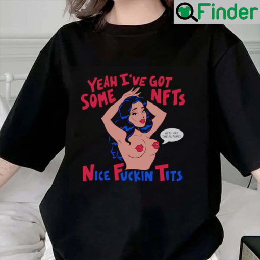 Yeah Ive Get Some Nice Fucking Tits NFTs T Shirt
