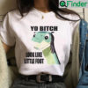 Yo Bitch Look Like Little Foot Dinosaur Shirt
